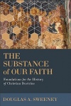 Substance of Our Faith - Foundations for the History of Christian Doctrine